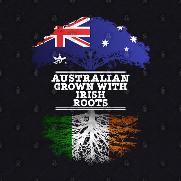 Australian Grown With Irish Roots - Gift for Irish With Roots From Ireland by Country Flags